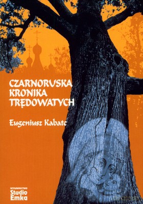 Czarnoruska Kronika Trędowatych - Eugeniusz Kabatc [KSIĄŻKA]