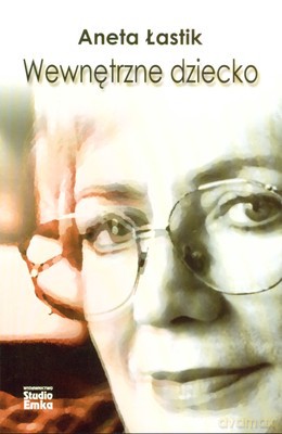 Wewnętrzne Dziecko - Aneta Łastik [KSIĄŻKA]