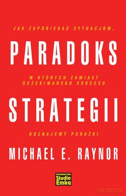 Paradoks Strategii (twarda) - Michael E. Raynor [KSIĄŻKA]