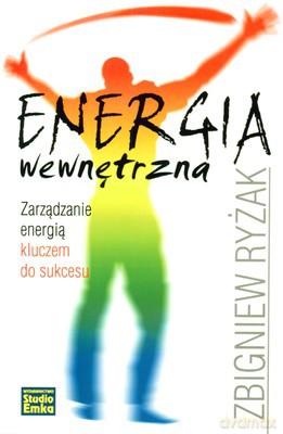 Energia Wewnętrzna Zarządzanie Energią Kluczem Do Sukcesu - Zbigniew Ryżak [KSIĄŻKA]