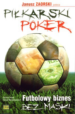 Piłkarski Poker Futbolowy Biznes Bez Maski - Jerome Jessel, Patrick Mendelewitsch [KSIĄŻKA]