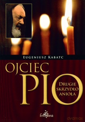 Ojciec Pio Drugie Skrzydło Anioła - Eugeniusz Kabatc [KSIĄŻKA]