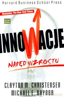 Innowacje Napęd Wzrostu (twarda) - Clayton M. Christensen, Michael E. Raynor [KSIĄŻKA]