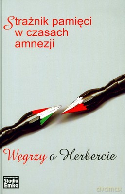 Węgrzy O Herbercie Strażnik Pamięci W Czasach Amnezji (twarda) [KSIĄŻKA]