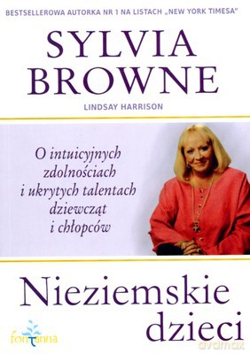 Nieziemskie Dzieci O Intuicyjnych Zdolnościach I Ukrytych Talentach Dziewcząt I Chłopców - Sylvia Browne, Lindsay Harrison [KSIĄŻKA]