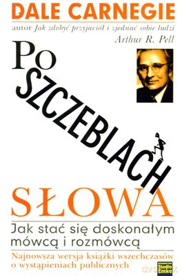 Po Szczeblach Słowa Jak Stać Się Doskonałym Mówcą I Rozmówcą - Dale Carnegie, Arthur R. Pell [KSIĄŻKA]