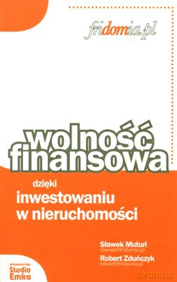 Wolność Finansowa Dzięki Inwestowaniu W Nieruchomości - Sławek Muturi, Robert Zduńczyk [KSIĄŻKA]