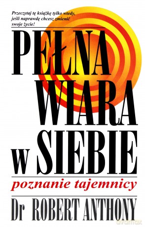 Pełna Wiara W Siebie Poznanie Tajemnicy Wyd.2009 - Robert Anthony [KSIĄŻKA]