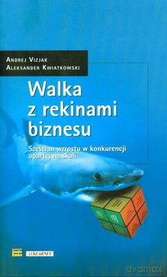 Walka Z Rekinami Biznesu Sześcian Wzrostu W Konkurencji Opartej Na Skali (twarda) - Andrej Vizjak, Aleksander Kwiatkowski [KSIĄŻKA]