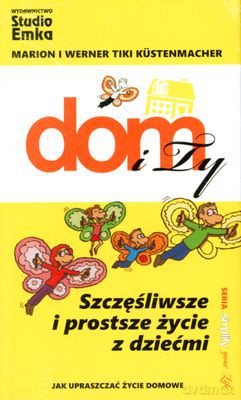 Dom I Ty Szczęśliwsze I Prostsze Życie Z Dziećmi (twarda) - Marion I Werner Tiki Küstenmacher [KSIĄŻKA]
