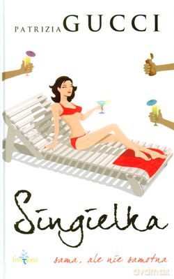 Singielka Sama Ale Nie Samotna (twarda) - Patrizia Gucci [KSIĄŻKA]
