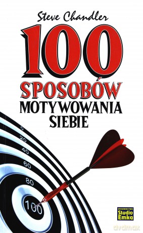 100 Sposobów Motywowania Siebie - Steve Chandler [KSIĄŻKA]