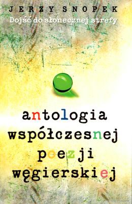 Antologia Współczesnej Poezji Węgierskiej - Jerzy Snopek [KSIĄŻKA]