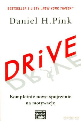 Drive Kompletnie Nowe Spojrzenie Na Motywację - Daniel H. Pink [KSIĄŻKA]