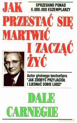 Jak Przestać Się Martwić I Zacząć Żyć - Dale Carnegie [KSIĄŻKA]