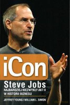 Icon Steve Jobs Najbardziej Niezwykły Akt II W Historii Biznesu Wyd.2011 - Steve Jobs [KSIĄŻKA]