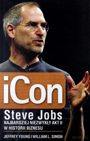 Icon Steve Jobs Najbardziej Niezwykły Akt II W Historii Biznesu Wyd.2011 - Steve Jobs [KSIĄŻKA]
