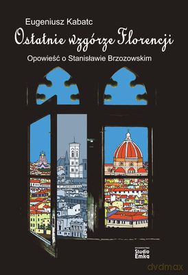 Ostatnie Wzgórze Florencji - Eugeniusz Kabatc [KSIĄŻKA]