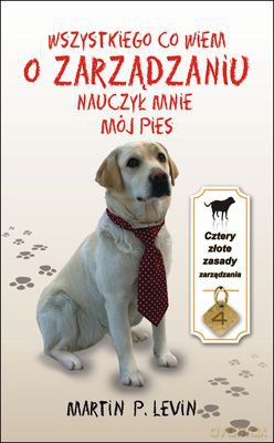 Wszystkiego Co Wiem O Zarządzaniu Nauczył Mnie Mój Pies (twarda) - Martin P. Levin [KSIĄŻKA]