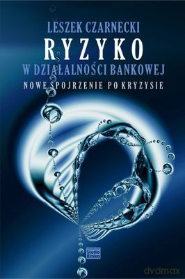 Ryzyko W Działalności Bankowej Nowe Spojrzenie Po Kryzysie (twarda) - Leszek Czarnecki [KSIĄŻKA]