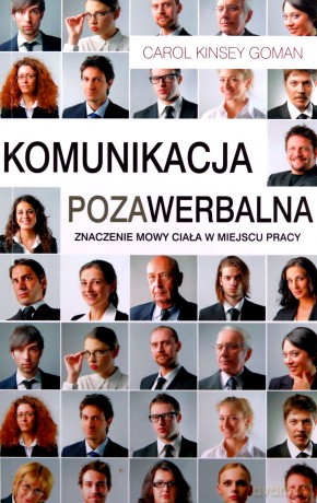 Komunikacja Pozawerbalna Znaczenie Mowy Ciała W Miejscu Pracy - Carol Kinsey Goman [KSIĄŻKA]