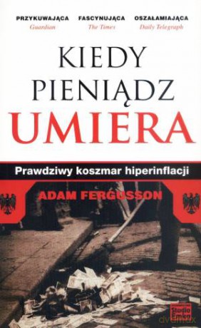 Kiedy Pieniądz Umiera Prawdziwy Koszmar O Hiperinflacji - Adam Fergusson [KSIĄŻKA]