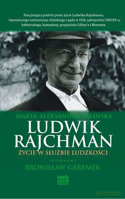 Ludwik Rajchman Życie W Służbie Ludzkości - Mara Aleksandra Balińska [KSIĄŻKA]