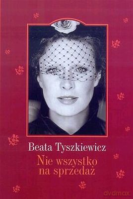 Nie Wszystko Na Sprzedaż (twarda) - Beata Tyszkiewicz [KSIĄŻKA]