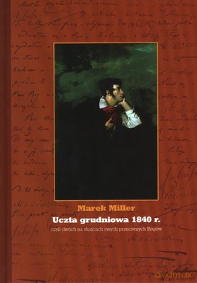 Uczta Grudniowa 1840 R (twarda) - Marek Miller [KSIĄŻKA]