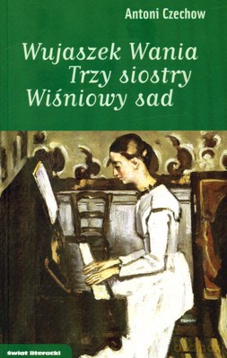 Wujaszek Wania Trzy Siostry Wiśniowy Sad - Antoni Czechow [KSIĄŻKA]
