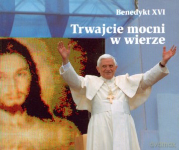Trwajcie Mocni W Wierze - Benedykt Xvi [KSIĄŻKA]