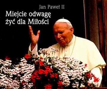 Miejcie Odwagę Żyć Dla Miłości (broszurowa) [KSIĄŻKA]