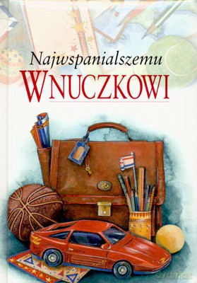 Najwspanialszemu Wnuczkowi (twarda) [KSIĄŻKA]