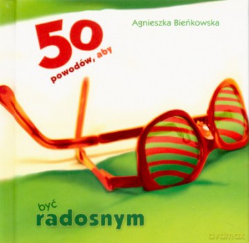 50 Powodów Aby Być Radosnym (twarda) - Agnieszka Bieńkowska [KSIĄŻKA]