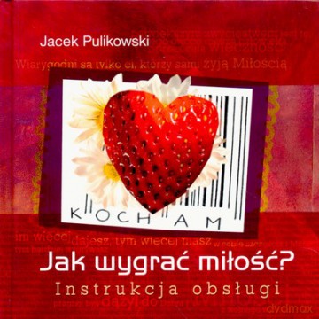 Jak Wygrać Miłość Instrukcja Obsługi (twarda) - Jacek Pulikowski [KSIĄŻKA]