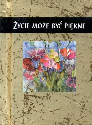 Życie Może Być Piękne (twarda) [KSIĄŻKA]