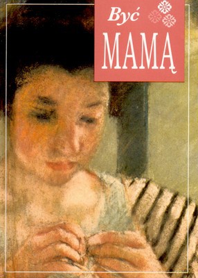 Być Mamą (twarda) [KSIĄŻKA]