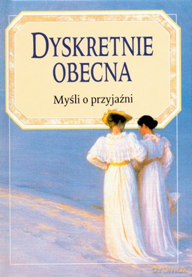 Dyskretnie Obecna Myśli O Przyjaźni (twarda) [KSIĄŻKA]