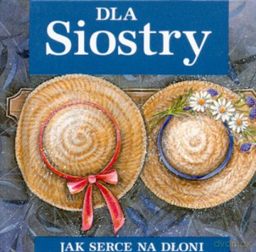 Dla Siostry Jak Serce Na Dłoni (twarda) [KSIĄŻKA]