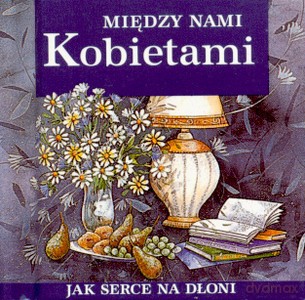 Między Nami Kobietami Jak Serce Na Dłoni (twarda) [KSIĄŻKA]