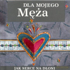Dla Mojego Męża Jak Serce Na Dłoni (twarda) [KSIĄŻKA]