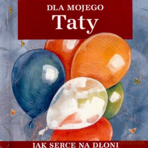 Dla Mojego Taty Jak Serce Na Dłoni (twarda) [KSIĄŻKA]
