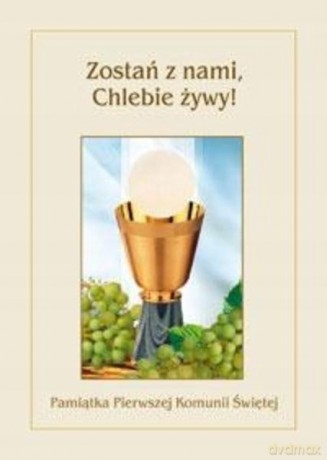 Zostań Z Nami Chlebie Żywy Pamiątka Pierwszej Komuni Świętej [KSIĄŻKA]