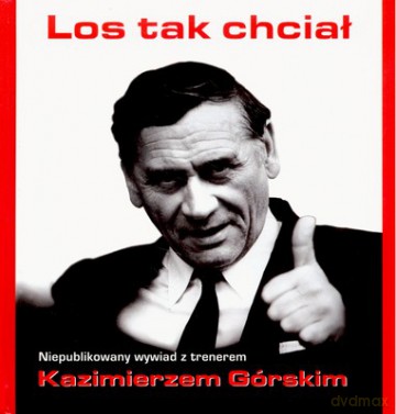 Los Tak Chciał Niepublikowany Wywiad Z Trenerem Kazimierzem Górskim [KSIĄŻKA]