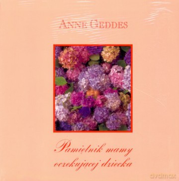Pamiętnik Mamy Oczekującej Dziecka - Anne Geddes [KSIĄŻKA]