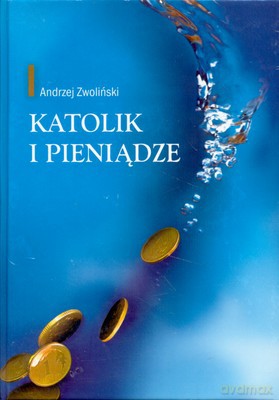 Katolik I Pieniądze (twarda) - Andrzej Zwoliński [KSIĄŻKA]