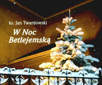 W Noc Betlejemską - Ks. Jan Twardowski [KSIĄŻKA]