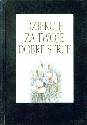 Dziękuję Za Twoje Dobre Serce (twarda) [KSIĄŻKA]