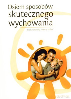 Osiem Sposobów Skutecznego Wychowania - Scott Turansky, Joanne Miller [KSIĄŻKA]