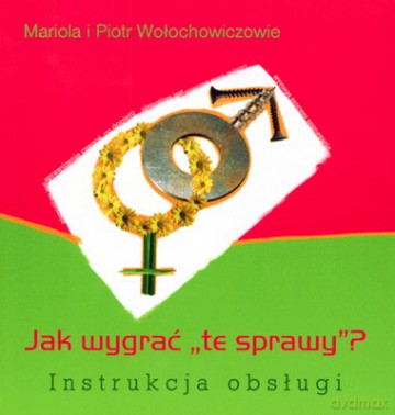 Jak Wygrać Te Sprawy Instrukcja Obsługi (twarda) - Mariola I Piotr Wołochowiczowie [KSIĄŻKA]